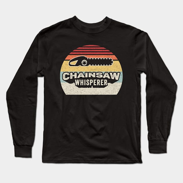 Chainsaw Whisperer Funny Vintage Chainsaw Logger Wood Cutter Tree Trimmer Lumberjack Woodchopper Gift Long Sleeve T-Shirt by SomeRays